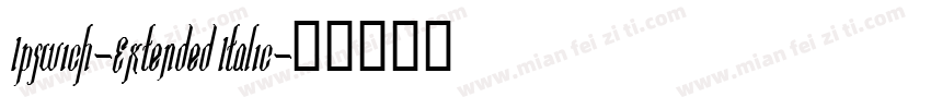Ipswich-Extended Italic字体转换